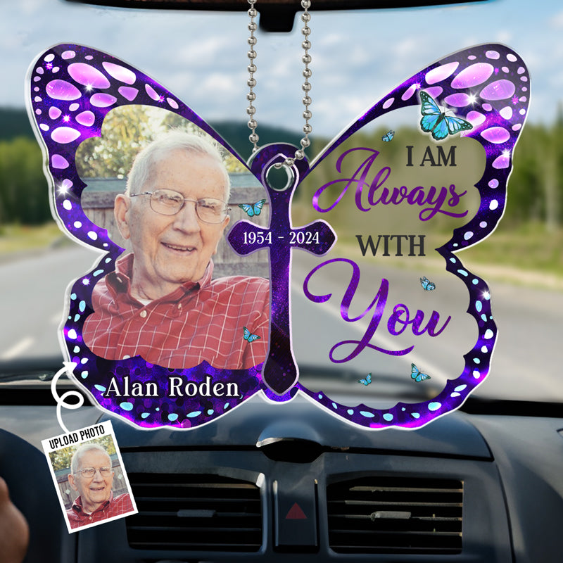 Custom Photo I Am Always With You - Memorial Personalized Custom Car Ornament - Acrylic Custom Shaped - Sympathy Gift For Family Members